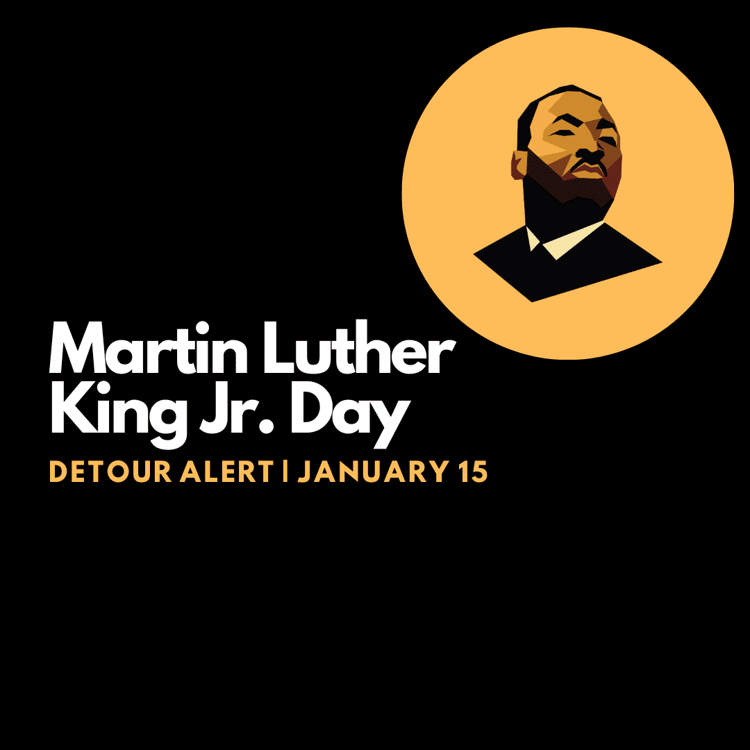 DETOUR ALERT: Martin Luther King Jr. Day  – January 15